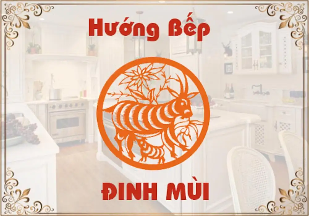 Tuổi Đinh Mùi đặt bếp hướng nào là tốt? Gợi ý phong thủy chi tiết