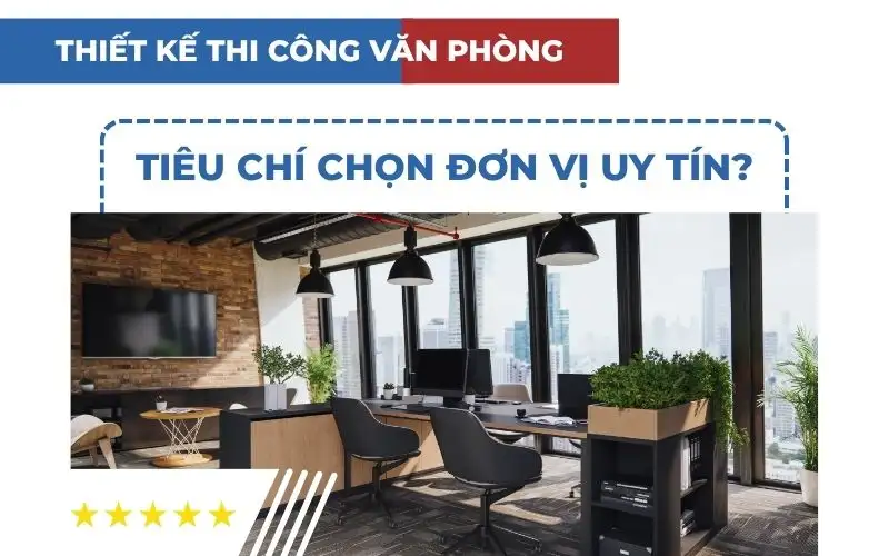 Những tiêu chí chọn đơn vị thi công văn phòng rất quan trọng